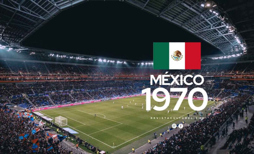 México 1970 : 7 datos clave sobre este evento