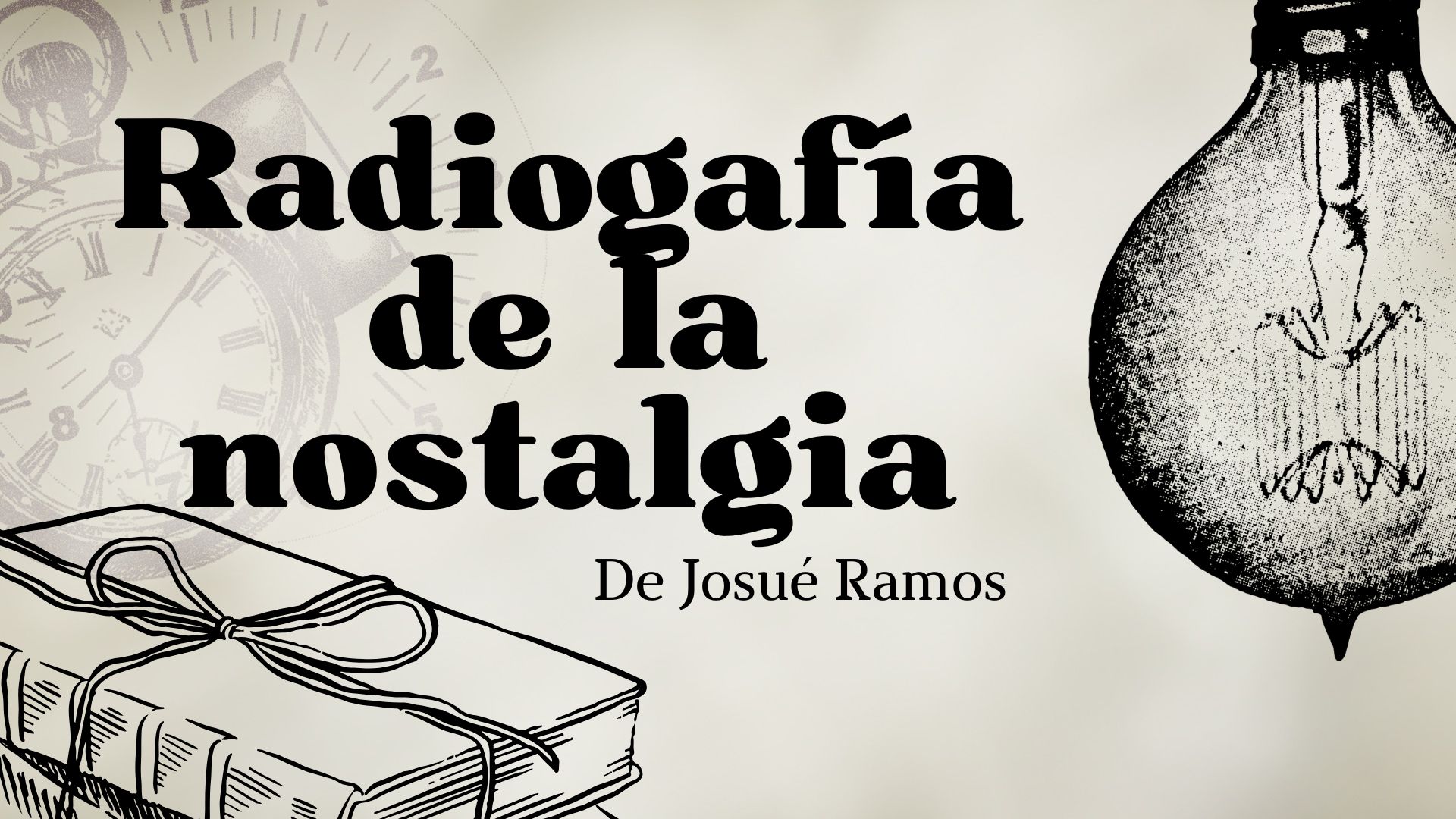 Radiografía de la nostalgia de Josué Ramos